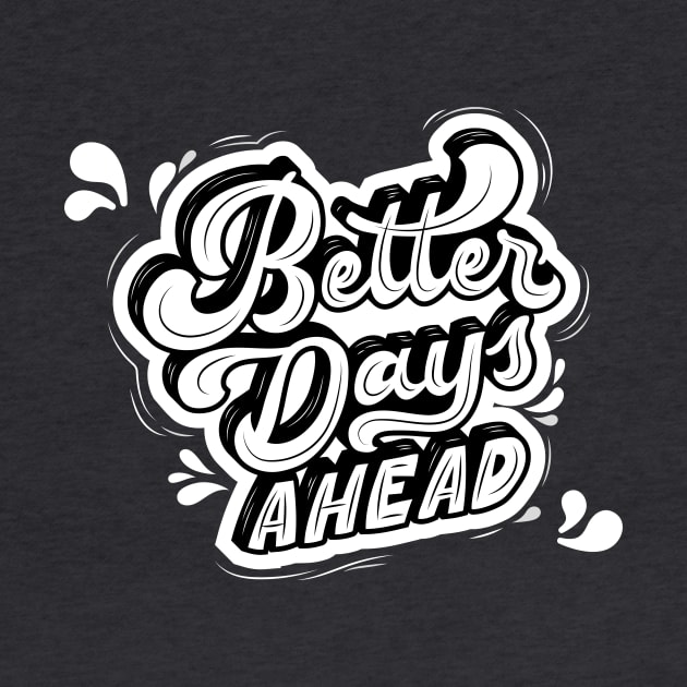 Better Days Ahead by Tip Top Tee's